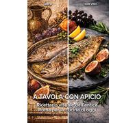 A tavola con Apicio: Ricettario visuale dell’antica Roma per la cucina di oggi (Collana Visio)