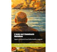 A tavola con il Commissario Montalbano: Sapori e profumi di una Sicilia insolita e segreta