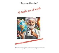 A tavola con il mondo: 60 cene per viaggiare attraverso cinque continenti