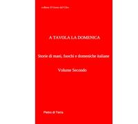 A Tavola la Domenica volume 2: Dalle vette alpine al cuore dei Sassi: il viaggio continua. (Il gusto del cibo)