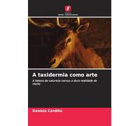 A taxidermia como arte: A beleza da natureza versus a dura realidade da morte