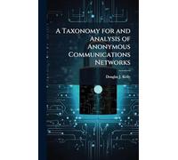 A Taxonomy for and Analysis of Anonymous Communications Networks