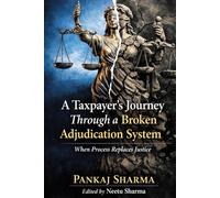 A Taxpayer’s Journey Through a Broken Adjudication System: When Process Replaces Justice