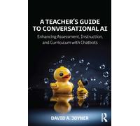 A Teacher’s Guide to Conversational AI : Enhancing Assessment, Instruction, and Curriculum with Chatbots