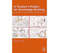 A Teacher’s Playkit for Knowledge Building: Creative Ways to Make Students’ Ideas Come Alive