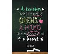 A teacher takes a Hand, opens a Mind and touches a Heart: Notebook (A5) Great for Teacher Thank You Gifts, End of Year, Appreciation, Retiring Teachers or Birthday gifts