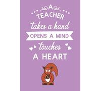 A Teacher Takes a Hand Opens a Mind Touches a Heart: Blank Weekly Planner | Cool Gift To say Thank You At Year End (Squirrel Design)