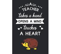 A Teacher Takes a Hand Opens a Mind Touches a Heart: Blank Weekly Planner | The Perfect End of Term Thank You Gift (Hedgehog Design)