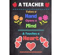 A Teacher Takes a Hand, Opens a Mind & Touches a Heart: Inspirational Teacher Gift Notebook / Journal