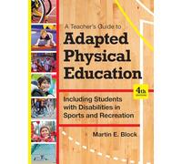 A Teacher's Guide to Adapted Physical Education: Including Students with Disabilities in Sports and Recreation, Fourth Edition