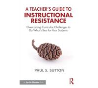 A Teacher's Guide to Instructional Resistance: Overcoming Curricular Challenges to Do What's Best for Your Students