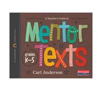 A Teacher's Guide to Mentor Texts, K-5: The Classroom Essentials Series