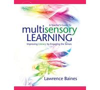 A Teacher's Guide to Multisensory Learning: Improving Literacy by Engaging the Senses