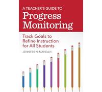 A Teacher's Guide to Progress Monitoring: Track Goals to Refine Instruction for All Students