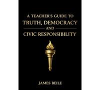 A Teacher's Guide to Truth, Democracy and Civic Responsibility