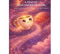 A Teacup That Sailed To Mars: A story of space, friendship, and small magic