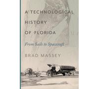 A Technological History of Florida : From Sails to Spacecraft