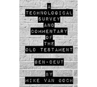 A Technological Survey And Commentary Of The Old Testament (Genesis-Deuteronomy)