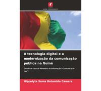 A tecnologia digital e a modernização da comunicação pública na Guiné: Estudo de caso do Ministério da Informação e Comunicação (MIC)