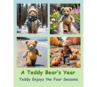 A Teddy Bear's Year: Teddy Enjoys the Four Seasons