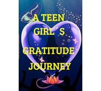 A Teen Girl’s Gratitude Journey: Daily Reflections for Self-Love, Confidence & New Beginnings
