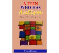 A Teen Who Has Autism: A glimpse of the world through my eyes