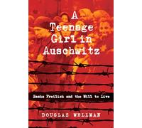 A Teenage Girl in Auschwitz: Basha Freilich and the Will to Live