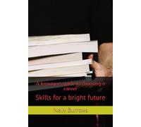 A teenagers guide to choosing a career: Skills for a bright future (Teens, Parenting and navigating the high seas)