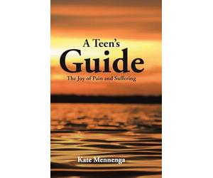 A Teen's Guide: The Joy of Pain and Suffering