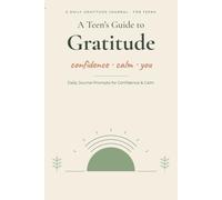 A Teen's Guide to Gratitude: Daily Journal Prompts for Confidence & Calm | 100 Undated Guided Entries, One Page a Day | Aesthetic 6x9 Mindfulness & ... for Teen Girls & Boys | Thoughtful Gift