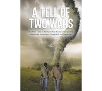 A Tell of Two Wars: The Wars Came to Be More Than Rumors; Unexpected, Unplanned, Undeclared, Unwanted, and Unpopular