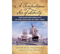 A Tempestuous Sea of Liberty: The Rage for Equality in the Election of 1800-1801
