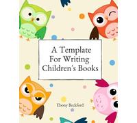 A Template For Writing Children's Books: A workbook for planning, writing and visualizing 2 children's book, 8x10, 130 pages
