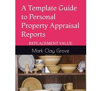 A Template Guide to Personal Property Appraisal Reports: REPLACEMENT VALUE (Small Business Solutions for the Independent Operator)