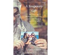 A Temporary Gift: Reflections on Love, Loss and Healing
