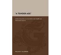 A Tender Age Cultural Anxieties over the Child in the Twelfth and Thirteenth Centuries: Cultural Anxieties Over the Child in the Twelfth and Thirteenth Centuries (Gutenberg-E)