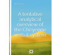 A tentative analytical overview of the Cheyenne verbal system (A Tribute to North American Indian Cultures)