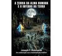 A TEORIA DA ALMA HUMANA E O INFERNO NA TERRA (Serie A Teoria da Alma Humana)