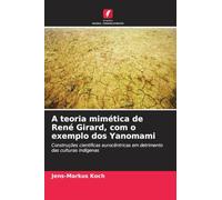 A teoria mimética de René Girard, com o exemplo dos Yanomami: Construções científicas eurocêntricas em detrimento das culturas indígenas