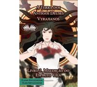 A Terra dos Antigos Deuses Vyrajianos. Livro 3. Maldição do Espírito Vila