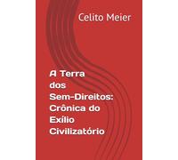 A Terra dos Sem-Direitos: Crônica do Exílio Civilizatório