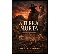 A terra morta: Historia de Herança e Permanencia