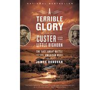 A Terrible Glory: Custer and the Little Bighorn - the Last Great Battle