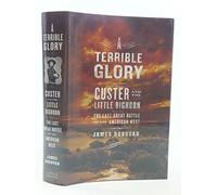 A Terrible Glory: Custer and the Little Bighorn - the Last Great Battle