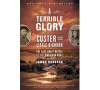 A Terrible Glory: Custer and the Little Bighorn - the Last Great Battle