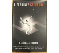 A Terrible Splendor: Three Extraordinary Men, a World Poised for War, and the Greatest Tennis Match Ever Played