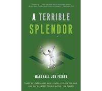 A Terrible Splendor: Three Extraordinary Men, a World Poised for War, and the Greatest Tennis Match Ever Played