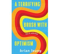 A Terrifying Brush with Optimism : New and Selected Stories