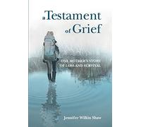 A Testament of Grief: One Mother's Story of Loss and Survival