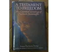 A Testament to Freedom: The Essential Writings of Dietrich Bonhoeffer